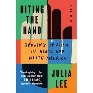 Biting the Hand: Growing Up Asian in Black and White America -- Julia Lee